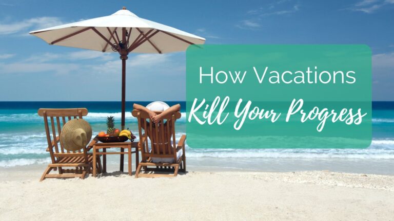 How Vacations Kill Your Progress