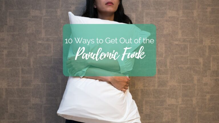 10 Ways to Get Out of the Pandemic Funk